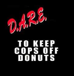 dare to keep cops off donuts dare to keep cops off donuts